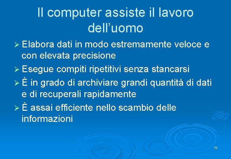 Il computer assiste il lavoro dell’uomo Ø Elabora dati in modo estremamente veloce e