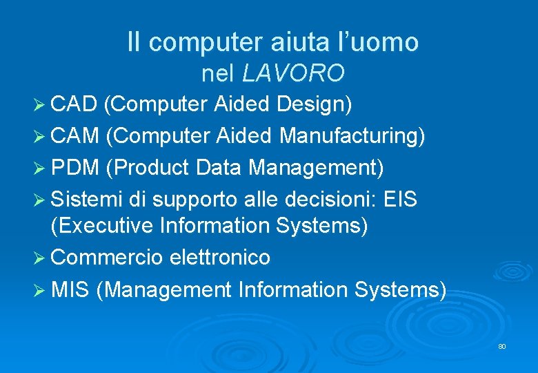 Il computer aiuta l’uomo nel LAVORO Ø CAD (Computer Aided Design) Ø CAM (Computer