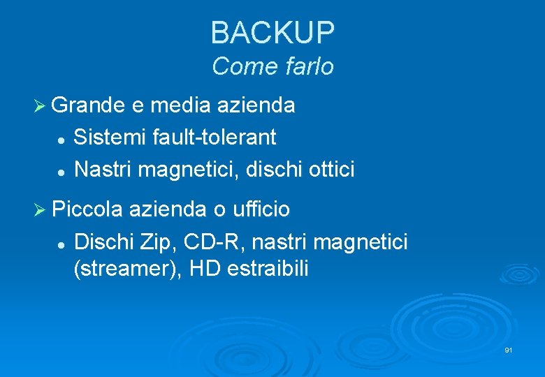 BACKUP Come farlo Ø Grande e media azienda Sistemi fault-tolerant l Nastri magnetici, dischi