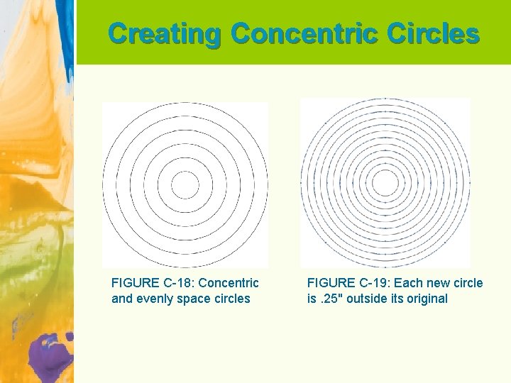 Creating Concentric Circles FIGURE C-18: Concentric and evenly space circles FIGURE C-19: Each new