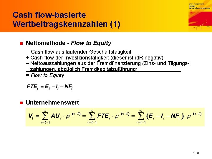 Cash flow-basierte Wertbeitragskennzahlen (1) n Nettomethode - Flow to Equity Cash flow aus laufender