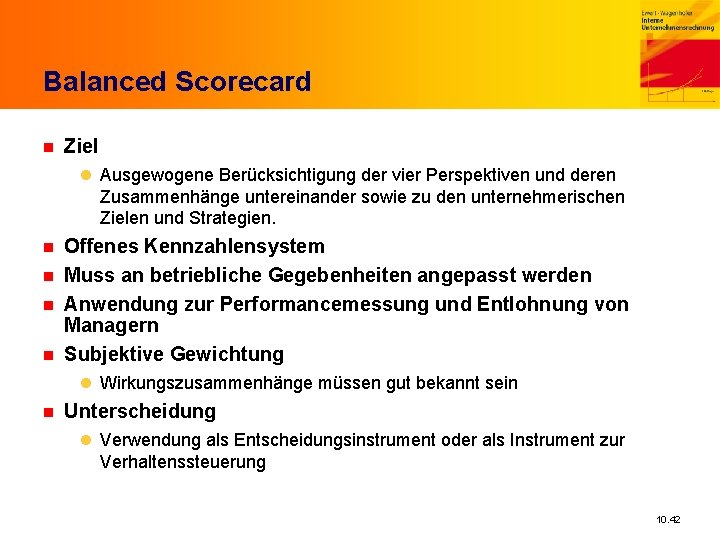 Balanced Scorecard n Ziel l Ausgewogene Berücksichtigung der vier Perspektiven und deren Zusammenhänge untereinander