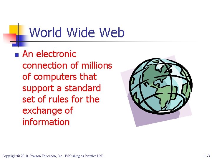 World Wide Web n An electronic connection of millions of computers that support a
