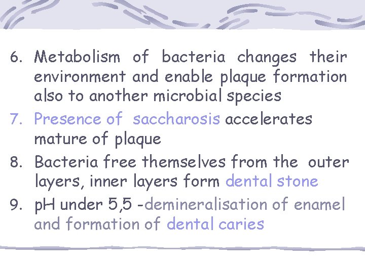 6. Metabolism of bacteria changes their environment and enable plaque formation also to another