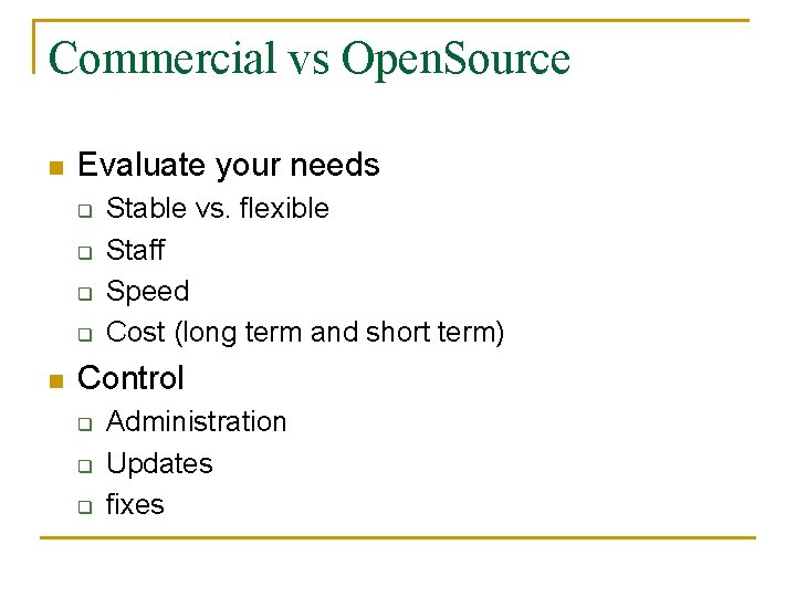 Commercial vs Open. Source n Evaluate your needs q q n Stable vs. flexible