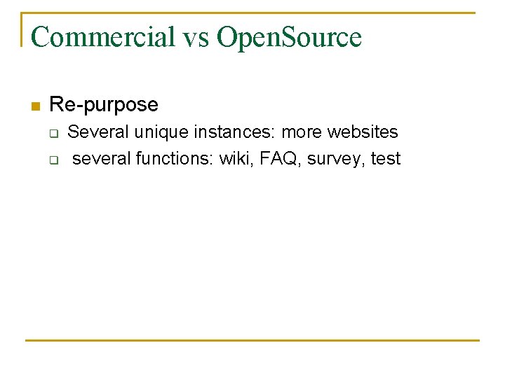 Commercial vs Open. Source n Re-purpose q q Several unique instances: more websites several