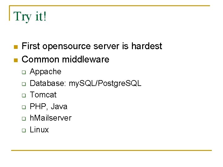 Try it! n n First opensource server is hardest Common middleware q q q