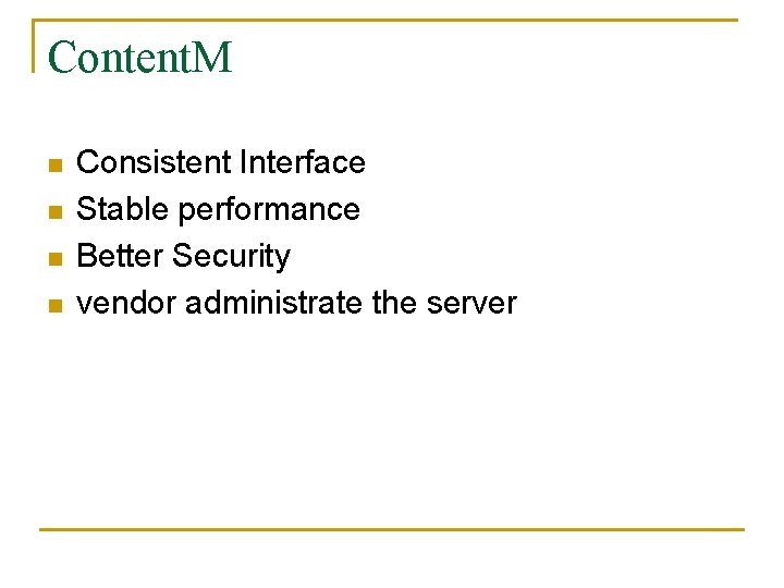 Content. M n n Consistent Interface Stable performance Better Security vendor administrate the server