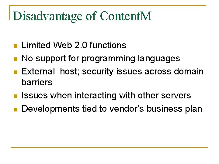 Disadvantage of Content. M n n n Limited Web 2. 0 functions No support