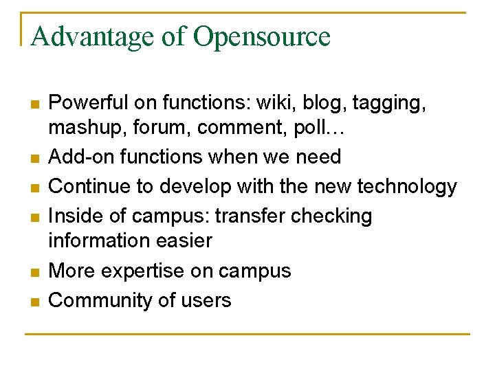 Advantage of Opensource n n n Powerful on functions: wiki, blog, tagging, mashup, forum,