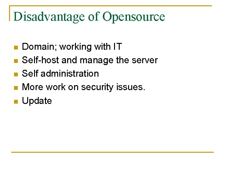 Disadvantage of Opensource n n n Domain; working with IT Self-host and manage the
