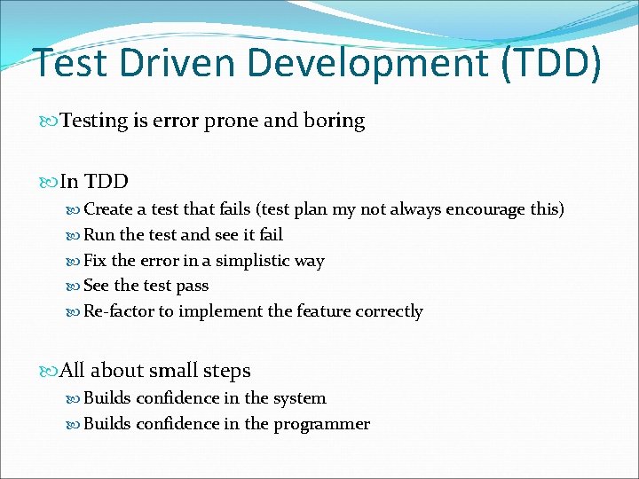 Test Driven Development (TDD) Testing is error prone and boring In TDD Create a