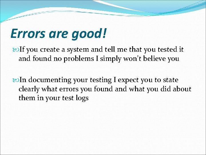 Errors are good! If you create a system and tell me that you tested