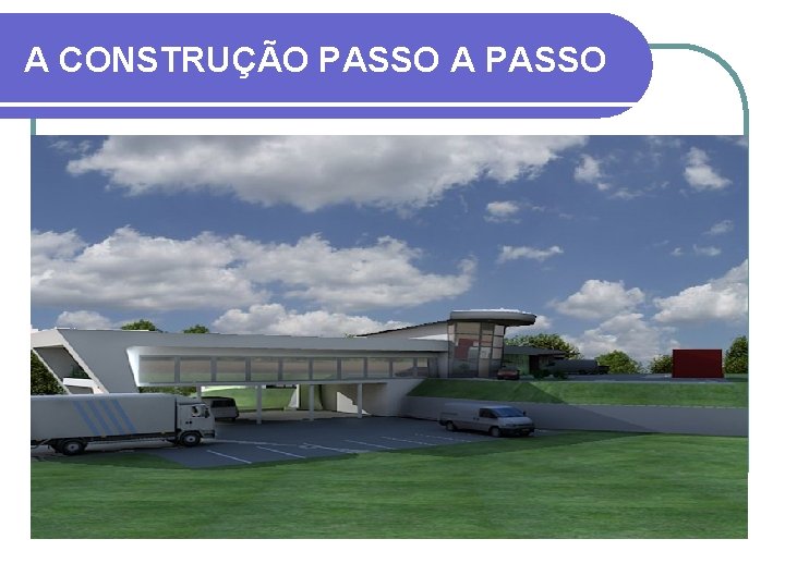 A CONSTRUÇÃO PASSO A PASSO 