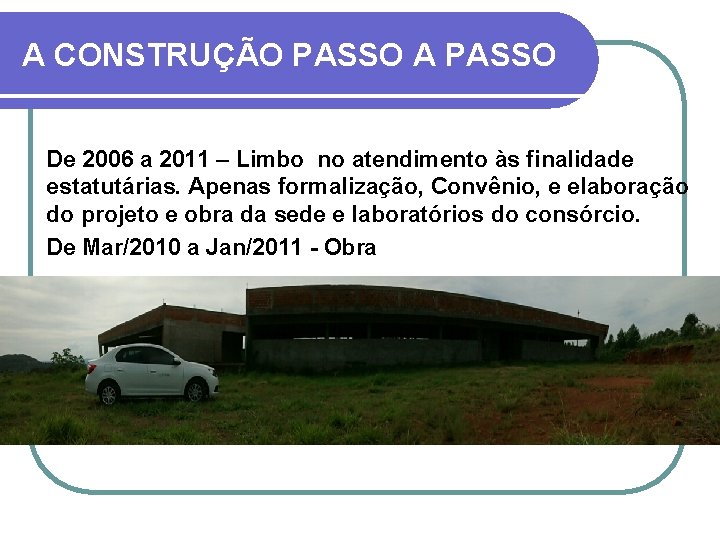 A CONSTRUÇÃO PASSO A PASSO De 2006 a 2011 – Limbo no atendimento às
