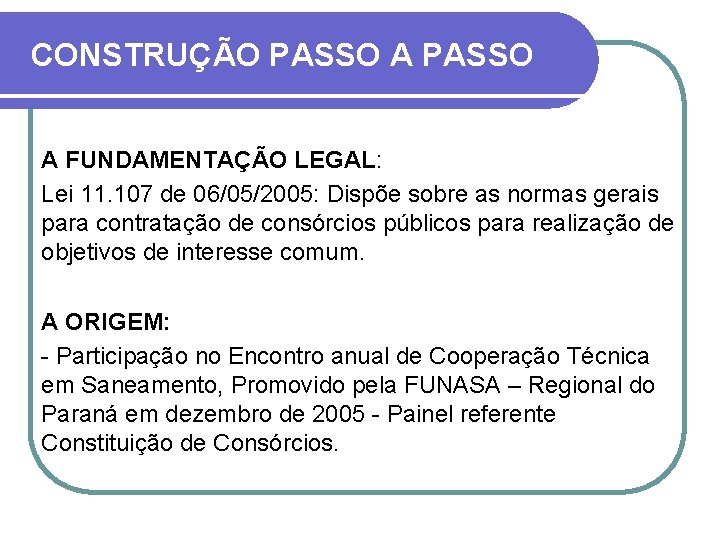 CONSTRUÇÃO PASSO A FUNDAMENTAÇÃO LEGAL: Lei 11. 107 de 06/05/2005: Dispõe sobre as normas
