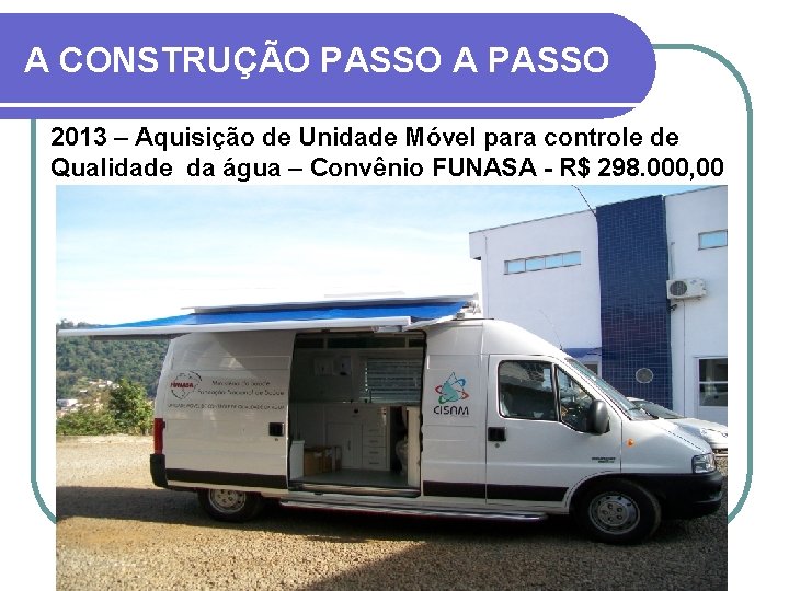 A CONSTRUÇÃO PASSO A PASSO 2013 – Aquisição de Unidade Móvel para controle de