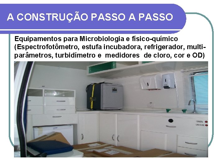 A CONSTRUÇÃO PASSO A PASSO Equipamentos para Microbiologia e físico-químico (Espectrofotômetro, estufa incubadora, refrigerador,