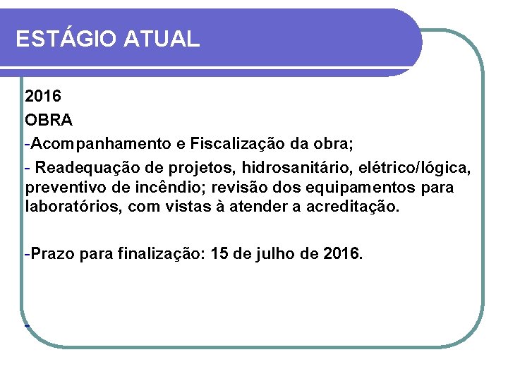 ESTÁGIO ATUAL 2016 OBRA -Acompanhamento e Fiscalização da obra; - Readequação de projetos, hidrosanitário,