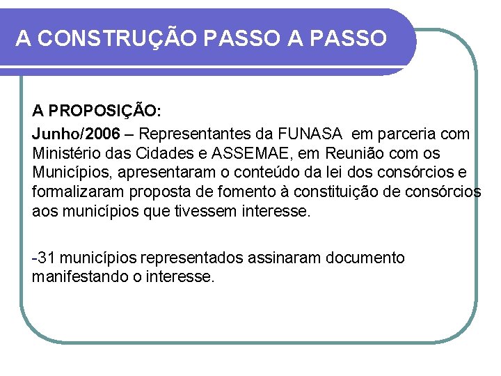 A CONSTRUÇÃO PASSO A PROPOSIÇÃO: Junho/2006 – Representantes da FUNASA em parceria com Ministério