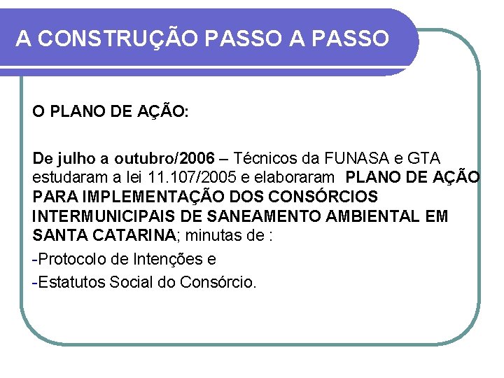 A CONSTRUÇÃO PASSO A PASSO O PLANO DE AÇÃO: De julho a outubro/2006 –