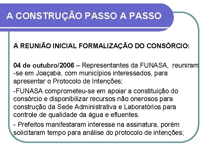 A CONSTRUÇÃO PASSO A REUNIÃO INICIAL FORMALIZAÇÃO DO CONSÓRCIO: 04 de outubro/2006 – Representantes