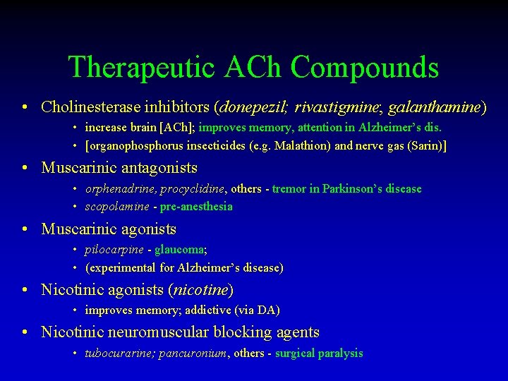 Therapeutic ACh Compounds • Cholinesterase inhibitors (donepezil; rivastigmine; galanthamine) • increase brain [ACh]; improves