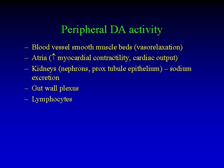 Peripheral DA activity – Blood vessel smooth muscle beds (vasorelaxation) – Atria ( myocardial
