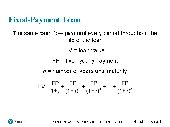 Fixed-Payment Loan The same cash flow payment every period throughout the life of the