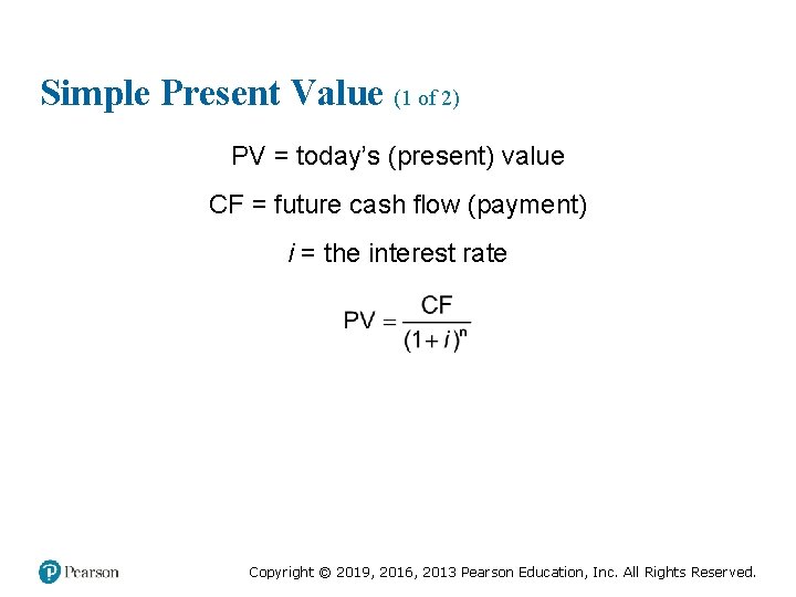Simple Present Value (1 of 2) PV = today’s (present) value CF = future