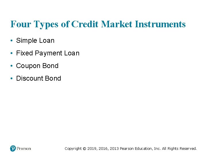 Four Types of Credit Market Instruments • Simple Loan • Fixed Payment Loan •