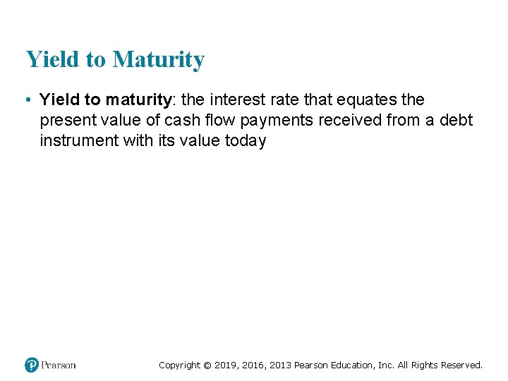 Yield to Maturity • Yield to maturity: the interest rate that equates the present