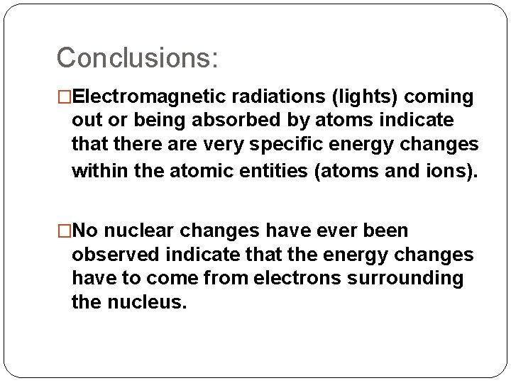 Conclusions: �Electromagnetic radiations (lights) coming out or being absorbed by atoms indicate that there