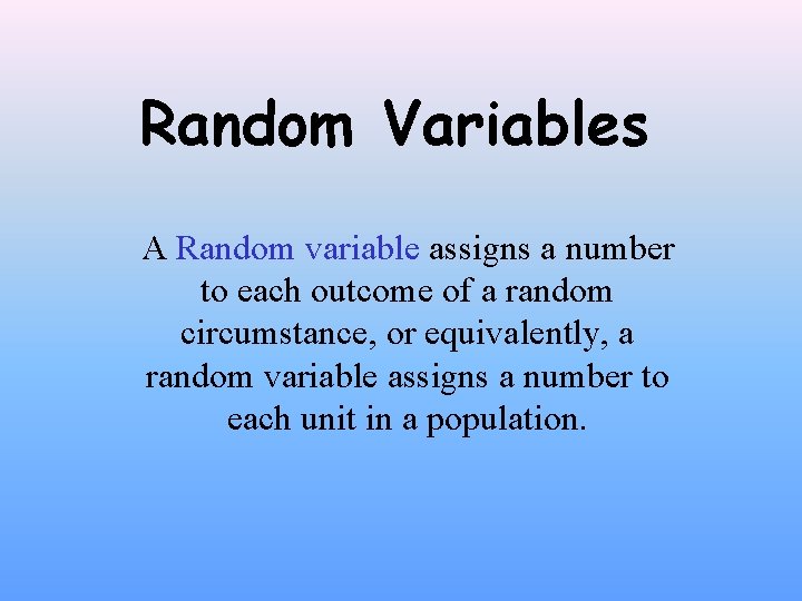 Random Variables A Random variable assigns a number to each outcome of a random