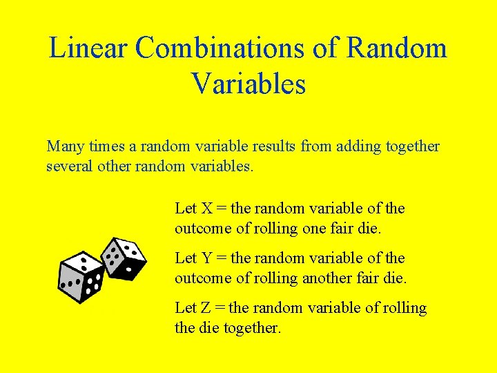 Linear Combinations of Random Variables Many times a random variable results from adding together