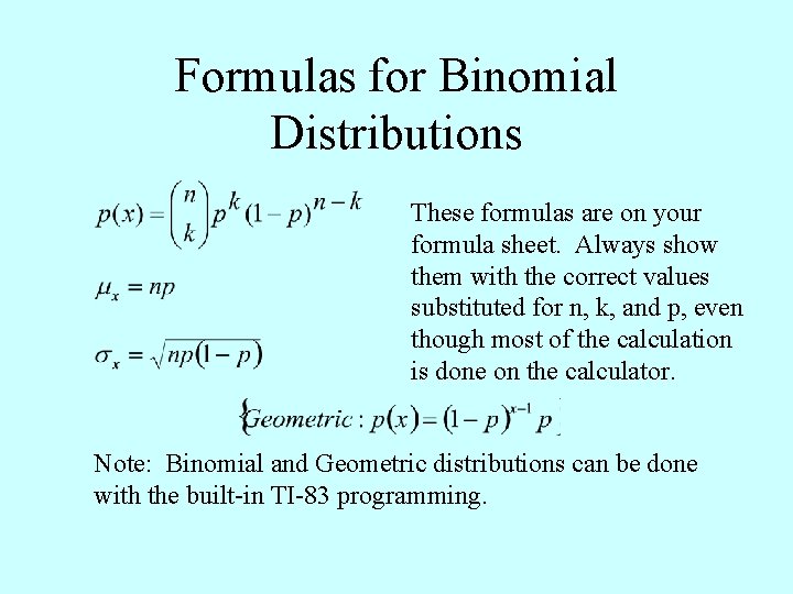 Formulas for Binomial Distributions These formulas are on your formula sheet. Always show them
