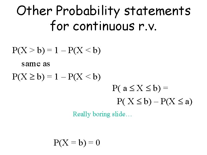 Other Probability statements for continuous r. v. P(X > b) = 1 – P(X