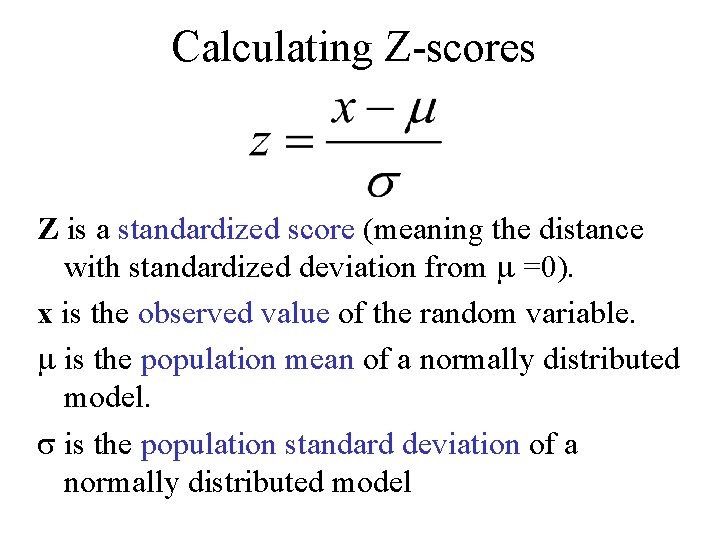 Calculating Z-scores Z is a standardized score (meaning the distance with standardized deviation from