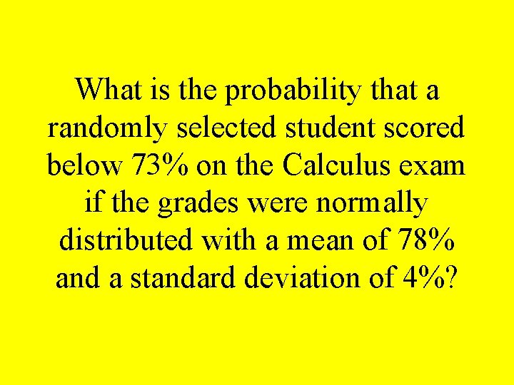 What is the probability that a randomly selected student scored below 73% on the