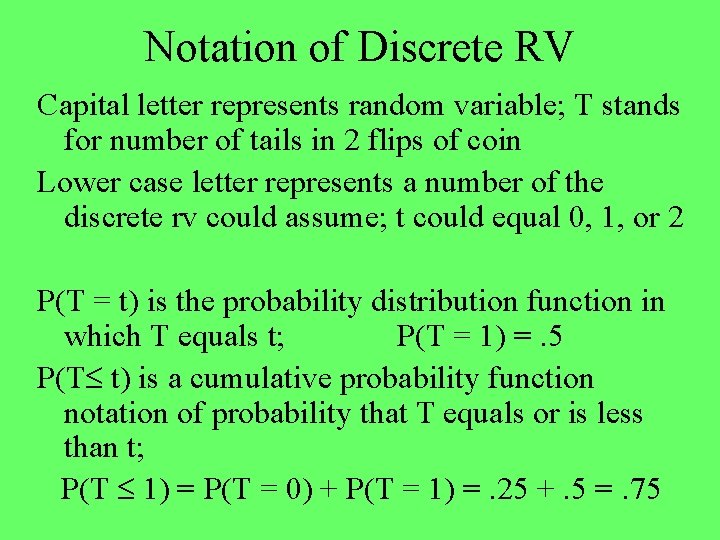 Notation of Discrete RV Capital letter represents random variable; T stands for number of