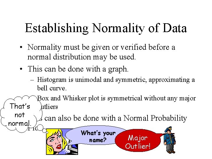 Establishing Normality of Data • Normality must be given or verified before a normal