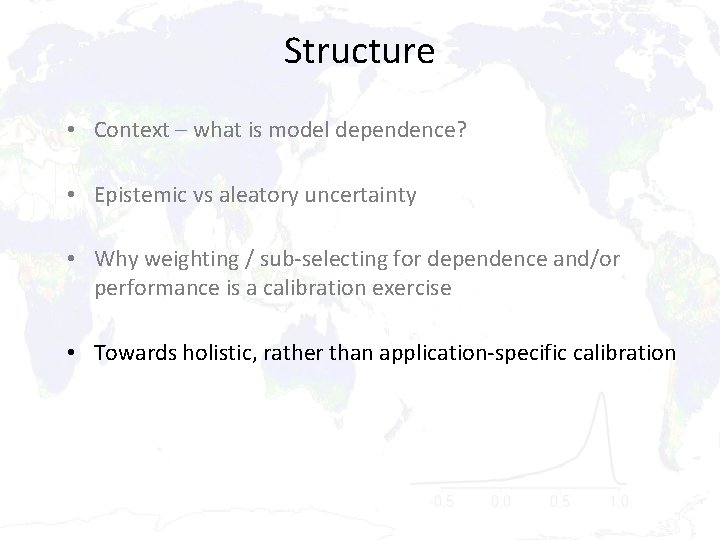 Structure • Context – what is model dependence? • Epistemic vs aleatory uncertainty •