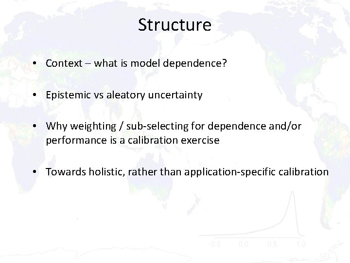 Structure • Context – what is model dependence? • Epistemic vs aleatory uncertainty •