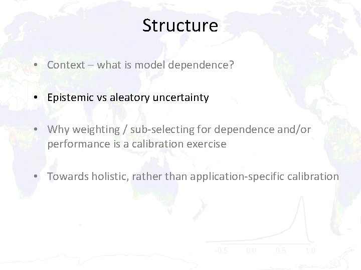 Structure • Context – what is model dependence? • Epistemic vs aleatory uncertainty •