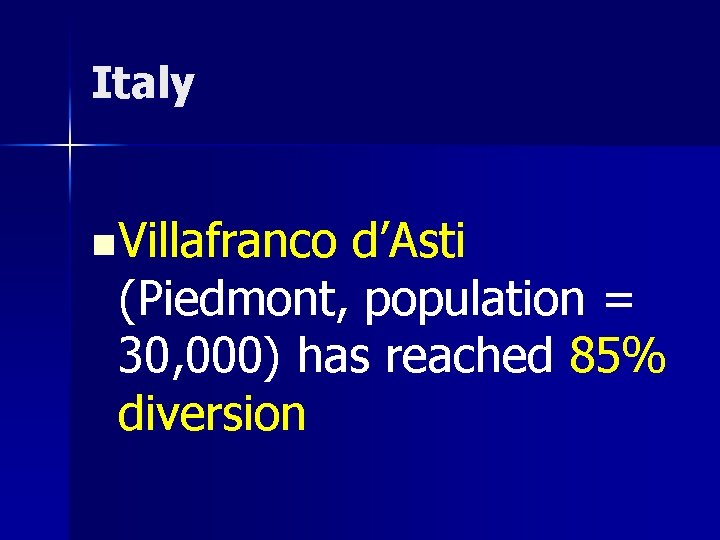 Italy n Villafranco d’Asti (Piedmont, population = 30, 000) has reached 85% diversion 