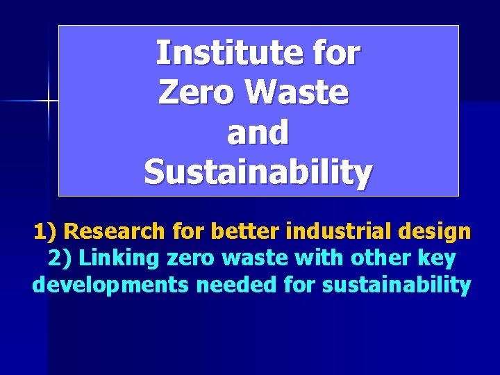 Institute for Zero Waste and Sustainability 1) Research for better industrial design 2) Linking