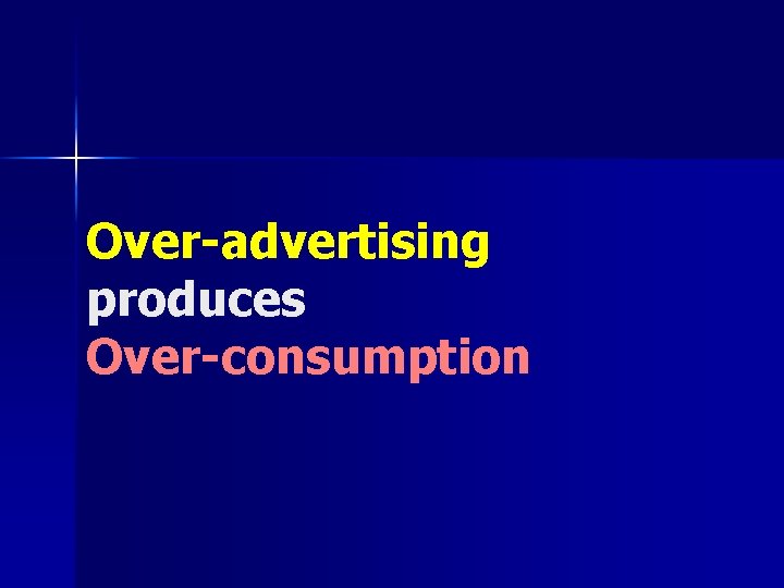 Over-advertising produces Over-consumption 