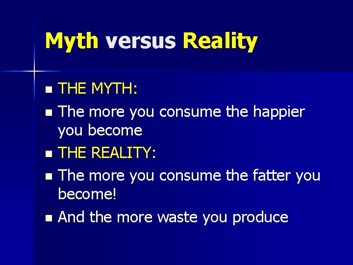 Myth versus Reality THE MYTH: n The more you consume the happier you become