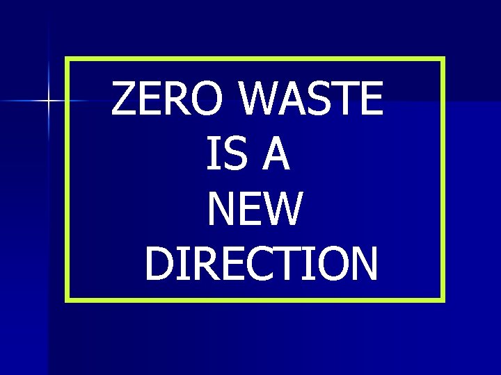 ZERO WASTE IS A NEW DIRECTION 