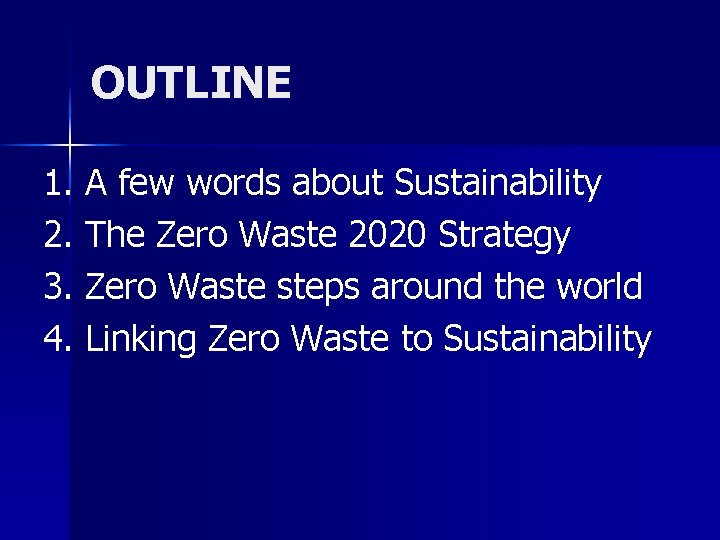 OUTLINE 1. A few words about Sustainability 2. The Zero Waste 2020 Strategy 3.